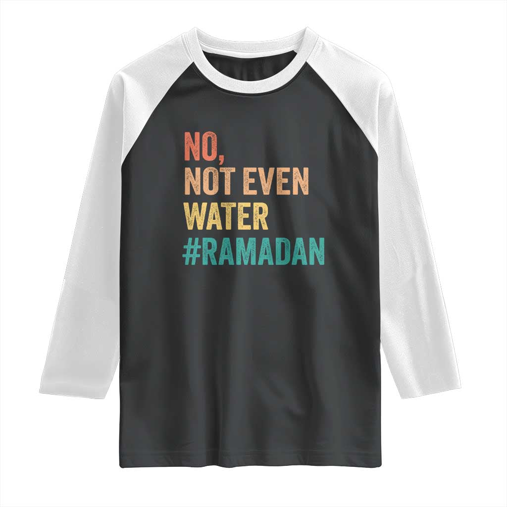 Ramadan Kareem Mubarak Raglan Shirt No Not Even Water Ramadan TS02 Black White Print Your Wear