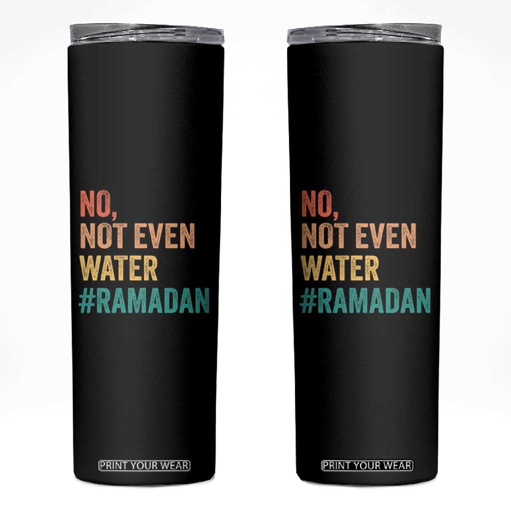 Ramadan Kareem Mubarak Skinny Tumbler No Not Even Water Ramadan TS02 Black Print Your Wear