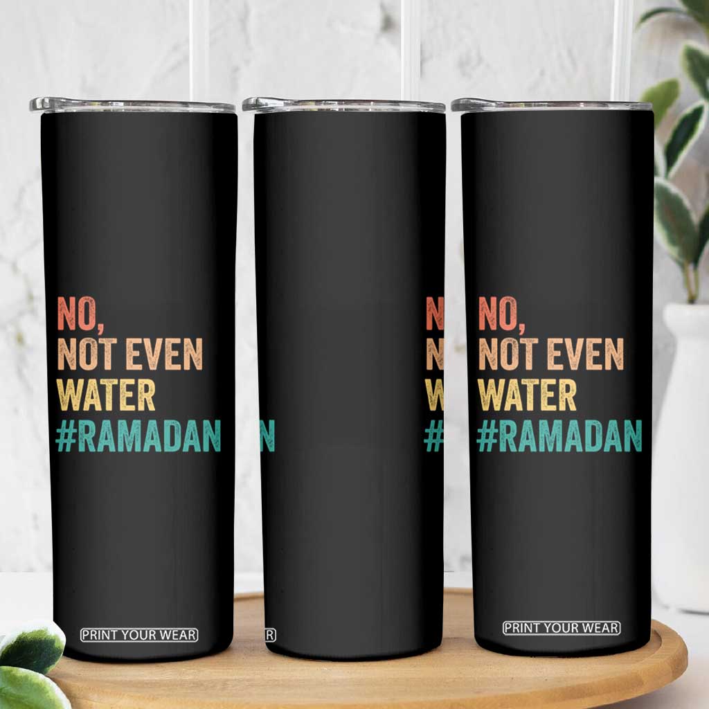 Ramadan Kareem Mubarak Skinny Tumbler No Not Even Water Ramadan TS02 Print Your Wear