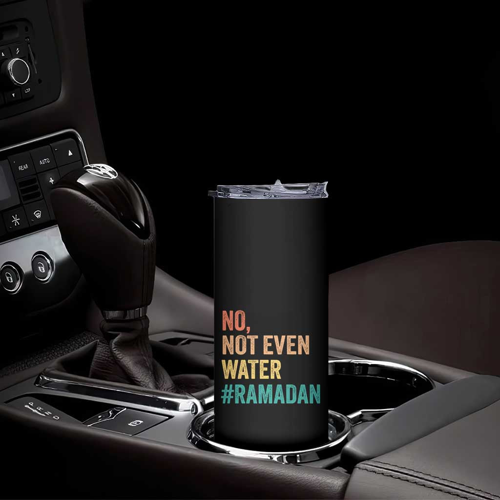 Ramadan Kareem Mubarak Skinny Tumbler No Not Even Water Ramadan TS02 Print Your Wear