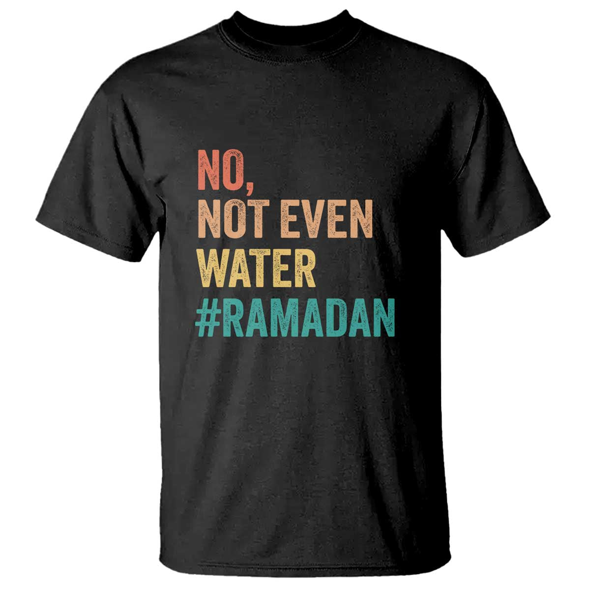 Ramadan Kareem Mubarak T Shirt No Not Even Water Ramadan TS02 Black Print Your Wear