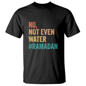 Ramadan Kareem Mubarak T Shirt No Not Even Water Ramadan TS02 Black Print Your Wear