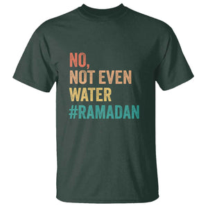 Ramadan Kareem Mubarak T Shirt No Not Even Water Ramadan TS02 Dark Forest Green Print Your Wear