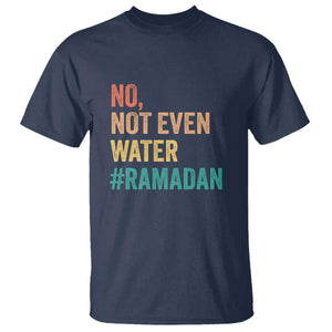 Ramadan Kareem Mubarak T Shirt No Not Even Water Ramadan TS02 Navy Print Your Wear