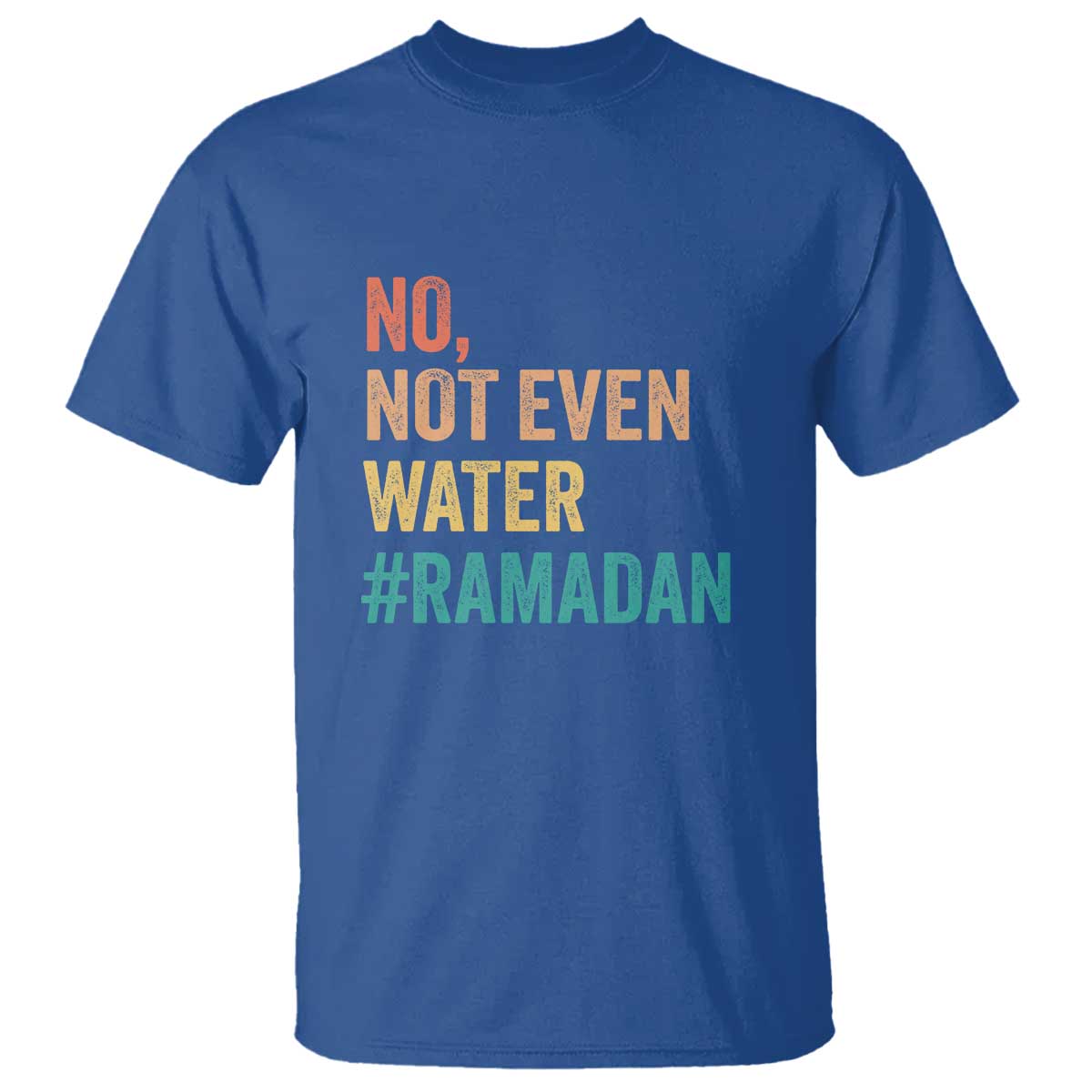 Ramadan Kareem Mubarak T Shirt No Not Even Water Ramadan TS02 Royal Blue Print Your Wear