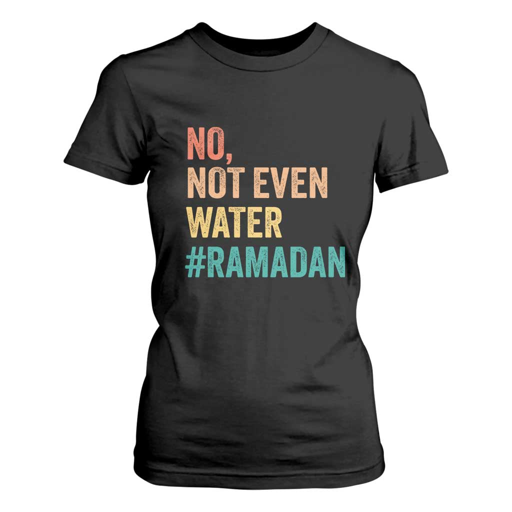 Ramadan Kareem Mubarak T Shirt For Women No Not Even Water Ramadan TS02 Black Print Your Wear