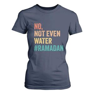 Ramadan Kareem Mubarak T Shirt For Women No Not Even Water Ramadan TS02 Navy Print Your Wear