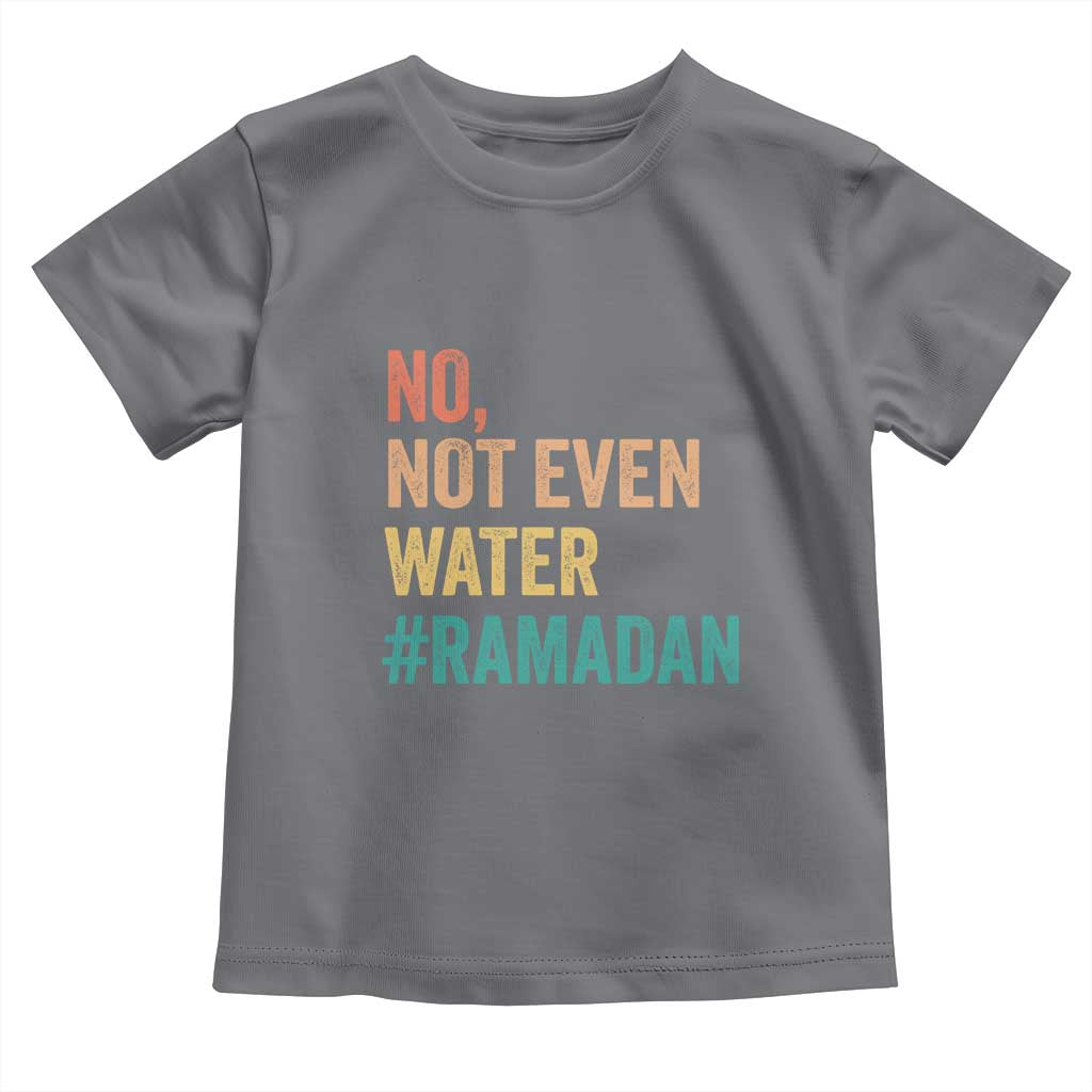 Ramadan Kareem Mubarak Toddler T Shirt No Not Even Water Ramadan TS02 Charcoal Print Your Wear