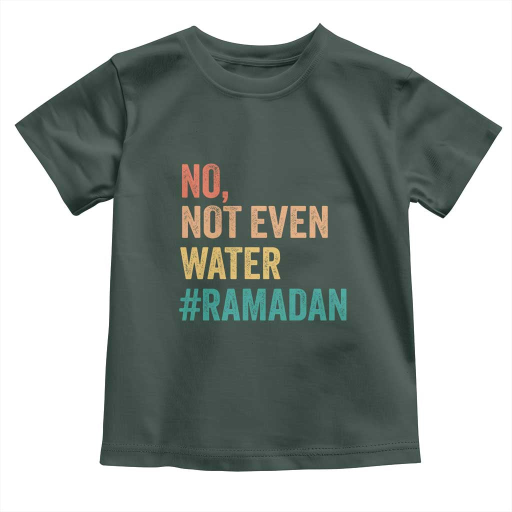 Ramadan Kareem Mubarak Toddler T Shirt No Not Even Water Ramadan TS02 Dark Forest Green Print Your Wear