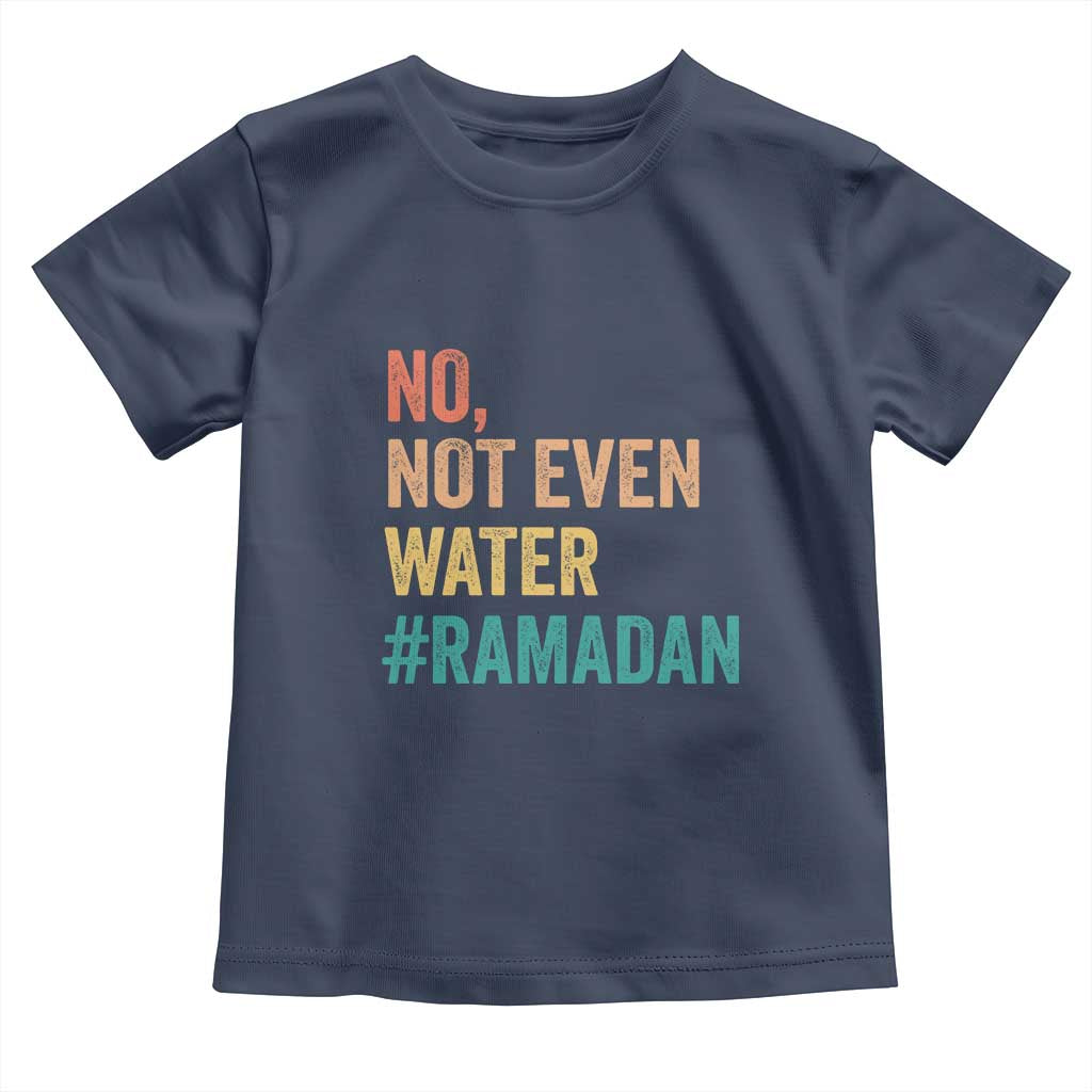 Ramadan Kareem Mubarak Toddler T Shirt No Not Even Water Ramadan TS02 Navy Print Your Wear
