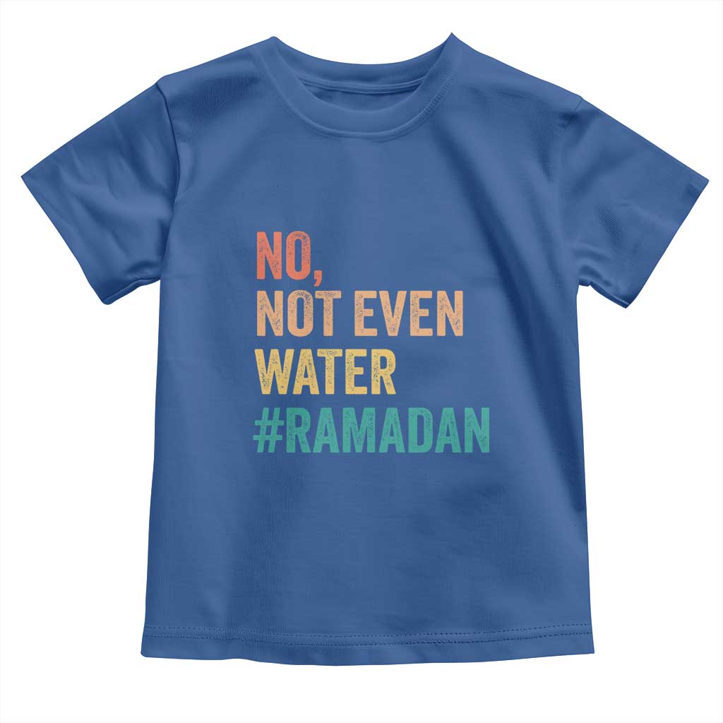 Ramadan Kareem Mubarak Toddler T Shirt No Not Even Water Ramadan TS02 Royal Blue Print Your Wear