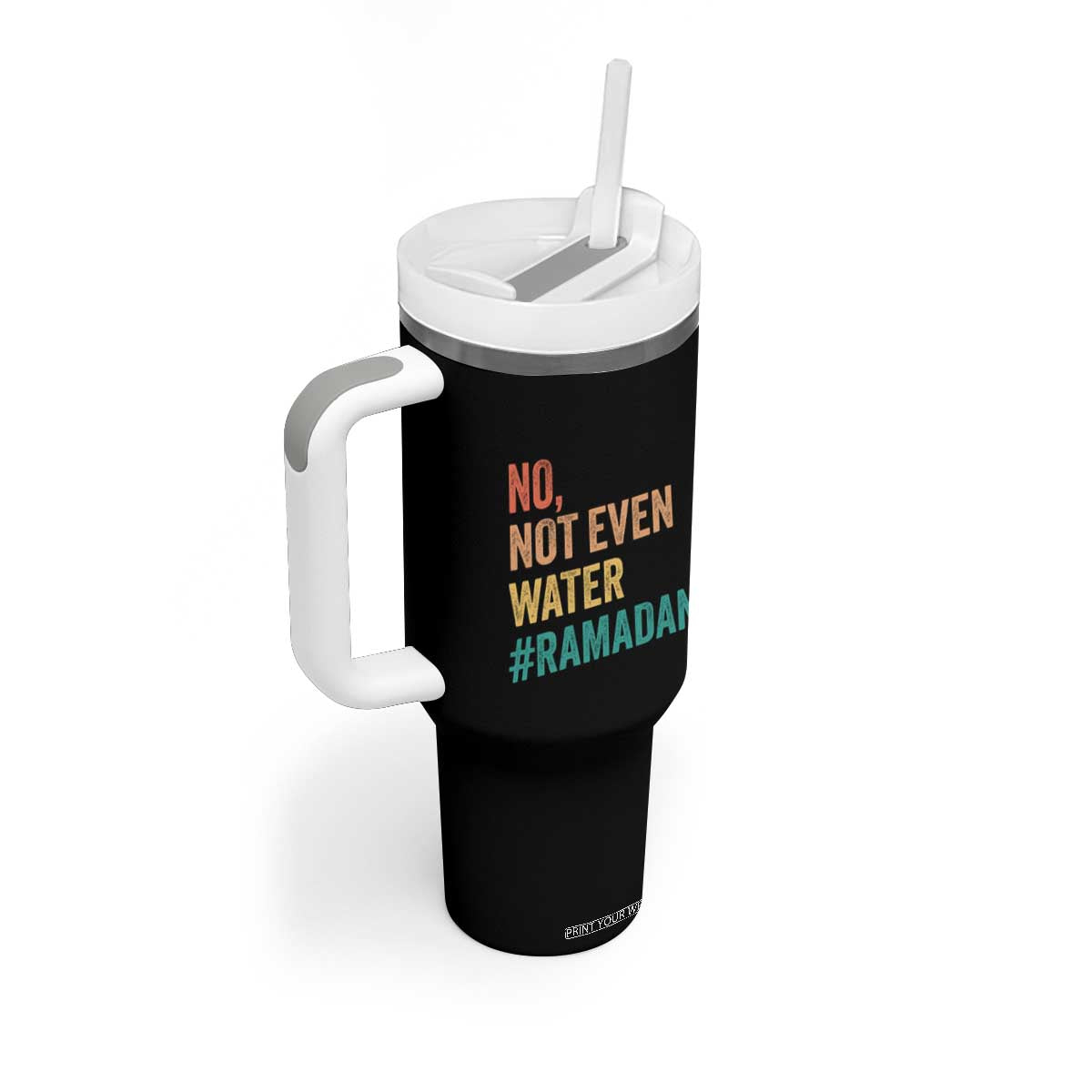 Ramadan Kareem Mubarak Tumbler With Handle No Not Even Water Ramadan TS02 Print Your Wear