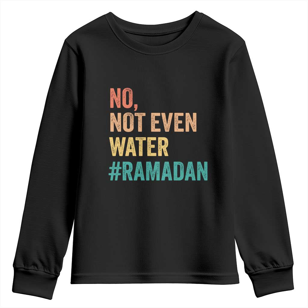 Ramadan Kareem Mubarak Youth Sweatshirt No Not Even Water Ramadan TS02 Black Print Your Wear
