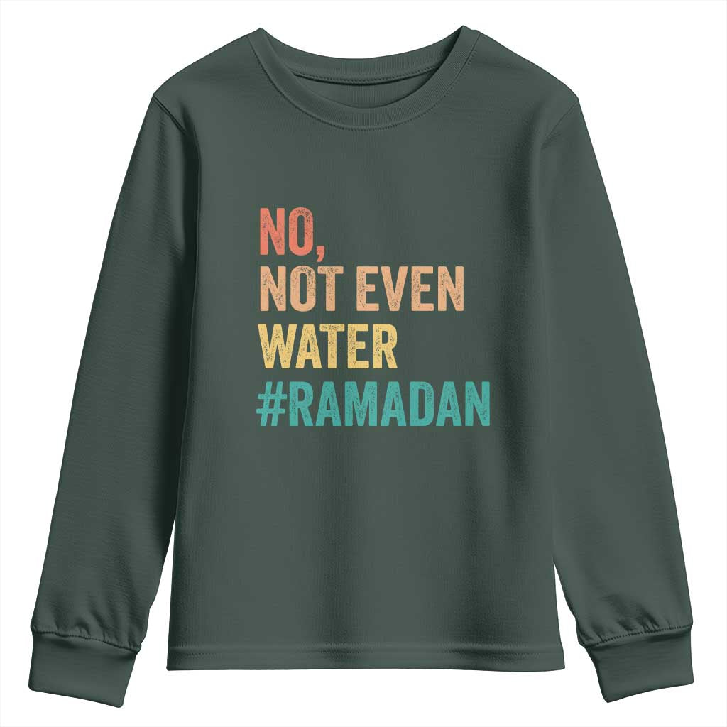 Ramadan Kareem Mubarak Youth Sweatshirt No Not Even Water Ramadan TS02 Dark Forest Green Print Your Wear
