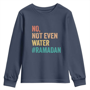 Ramadan Kareem Mubarak Youth Sweatshirt No Not Even Water Ramadan TS02 Navy Print Your Wear