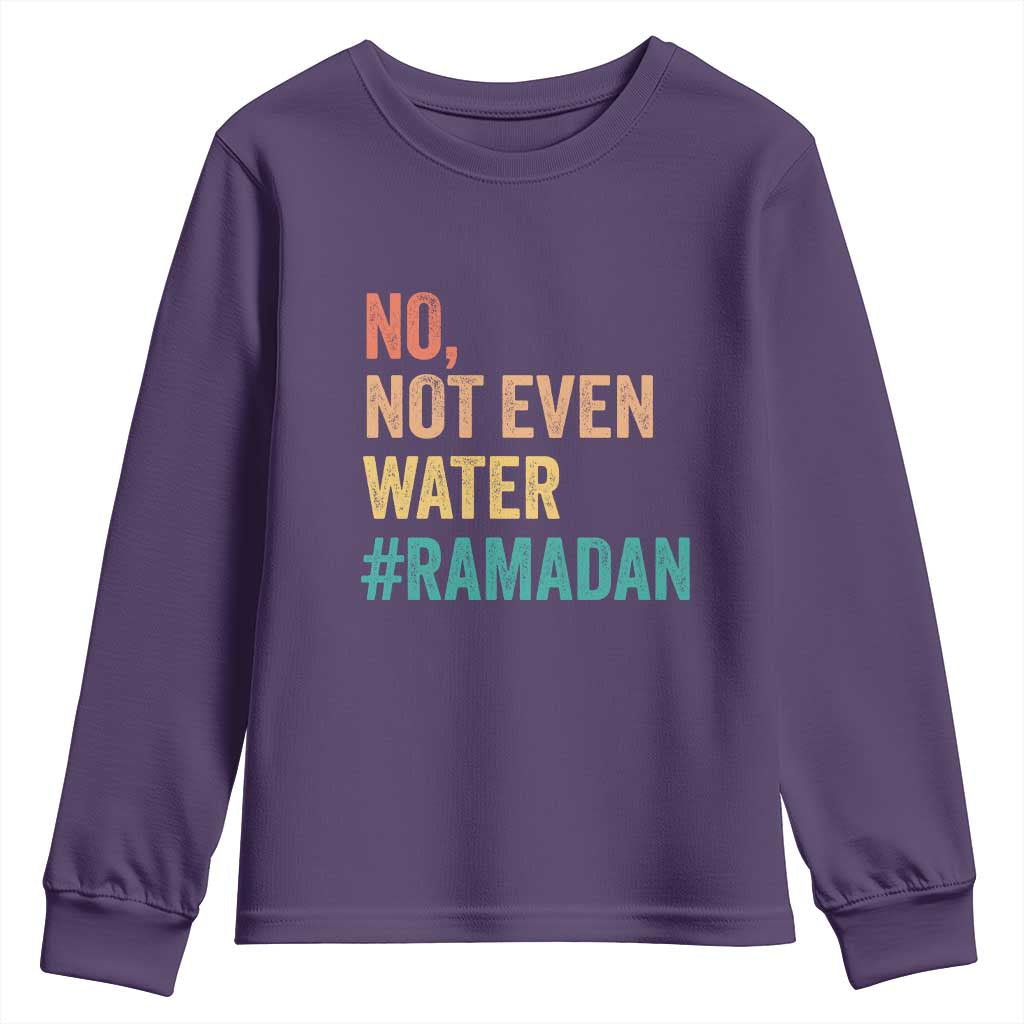 Ramadan Kareem Mubarak Youth Sweatshirt No Not Even Water Ramadan TS02 Purple Print Your Wear