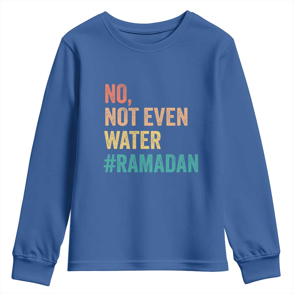Ramadan Kareem Mubarak Youth Sweatshirt No Not Even Water Ramadan TS02 Royal Blue Print Your Wear