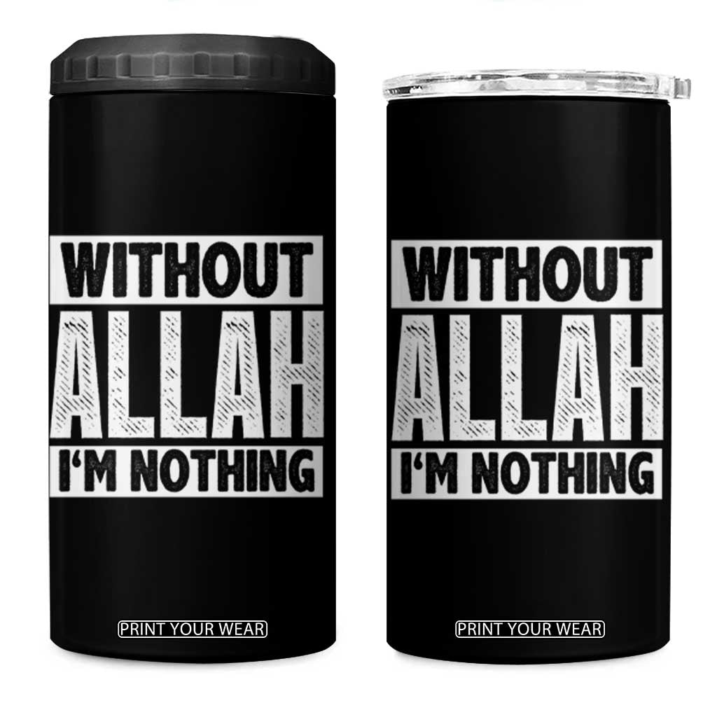 Islam Muslim 4 in 1 Can Cooler Tumbler Without Allah I'm Nothing TS02 One Size: 16 oz Black Print Your Wear