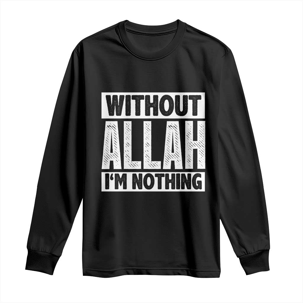 Islam Muslim Long Sleeve Shirt Without Allah I'm Nothing TS02 Black Print Your Wear