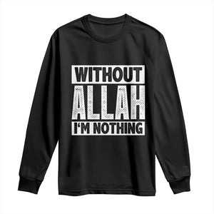 Islam Muslim Long Sleeve Shirt Without Allah I'm Nothing TS02 Black Print Your Wear