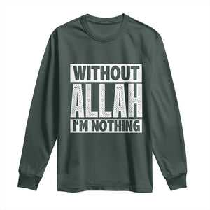 Islam Muslim Long Sleeve Shirt Without Allah I'm Nothing TS02 Dark Forest Green Print Your Wear