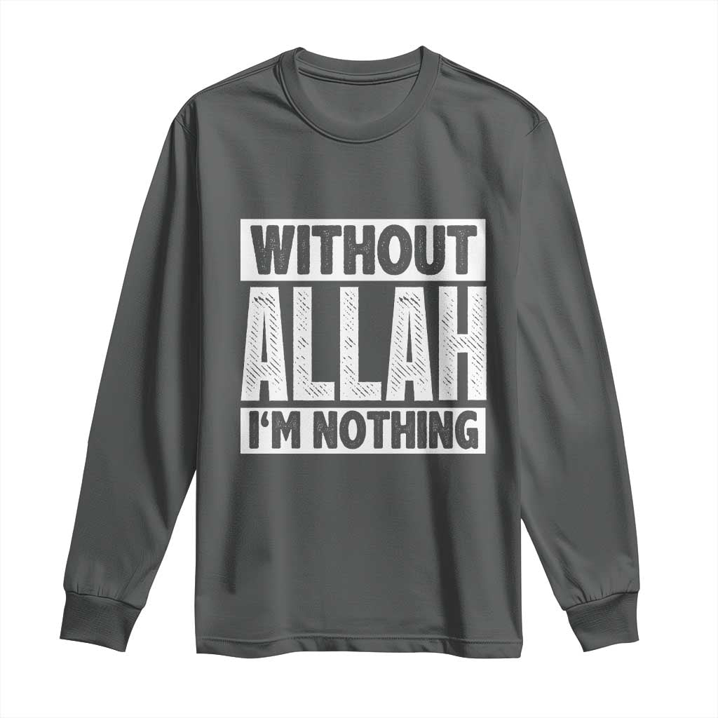 Islam Muslim Long Sleeve Shirt Without Allah I'm Nothing TS02 Dark Heather Print Your Wear
