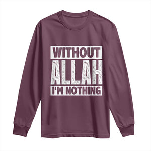 Islam Muslim Long Sleeve Shirt Without Allah I'm Nothing TS02 Maroon Print Your Wear