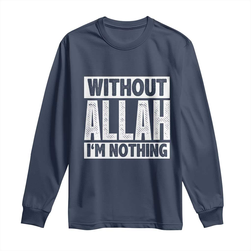 Islam Muslim Long Sleeve Shirt Without Allah I'm Nothing TS02 Navy Print Your Wear