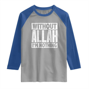 Islam Muslim Raglan Shirt Without Allah I'm Nothing TS02 Sport Gray Royal Print Your Wear