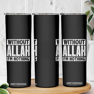 Islam Muslim Skinny Tumbler Without Allah I'm Nothing TS02 Print Your Wear