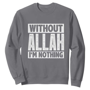 Islam Muslim Sweatshirt Without Allah I'm Nothing TS02 Charcoal Print Your Wear