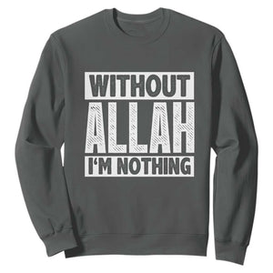 Islam Muslim Sweatshirt Without Allah I'm Nothing TS02 Dark Heather Print Your Wear