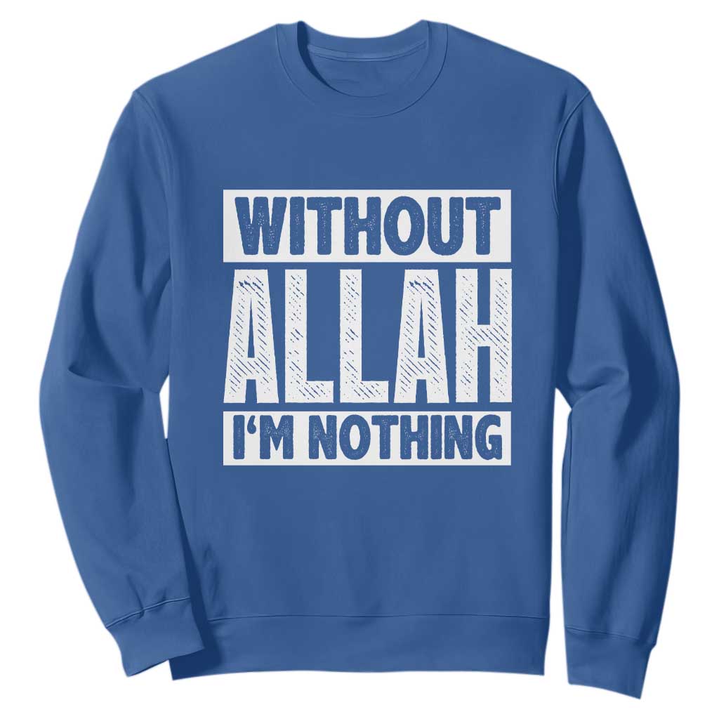Islam Muslim Sweatshirt Without Allah I'm Nothing TS02 Royal Blue Print Your Wear
