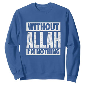 Islam Muslim Sweatshirt Without Allah I'm Nothing TS02 Royal Blue Print Your Wear