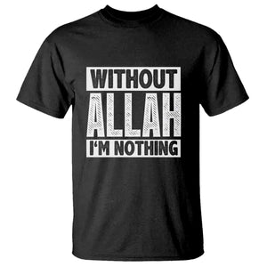 Islam Muslim T Shirt Without Allah I'm Nothing TS02 Black Print Your Wear