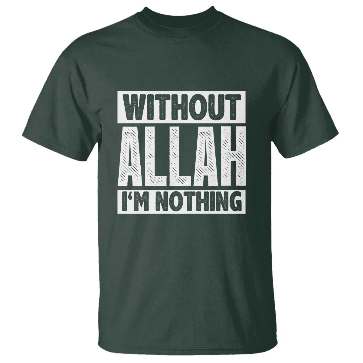 Islam Muslim T Shirt Without Allah I'm Nothing TS02 Dark Forest Green Print Your Wear