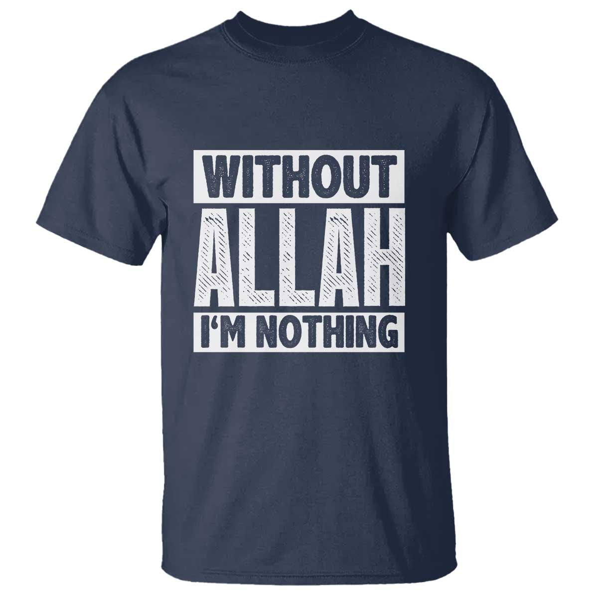 Islam Muslim T Shirt Without Allah I'm Nothing TS02 Navy Print Your Wear