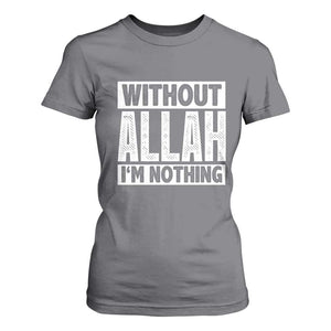 Islam Muslim T Shirt For Women Without Allah I'm Nothing TS02 Charcoal Print Your Wear
