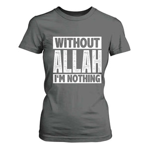 Islam Muslim T Shirt For Women Without Allah I'm Nothing TS02 Dark Heather Print Your Wear
