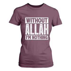 Islam Muslim T Shirt For Women Without Allah I'm Nothing TS02 Maroon Print Your Wear