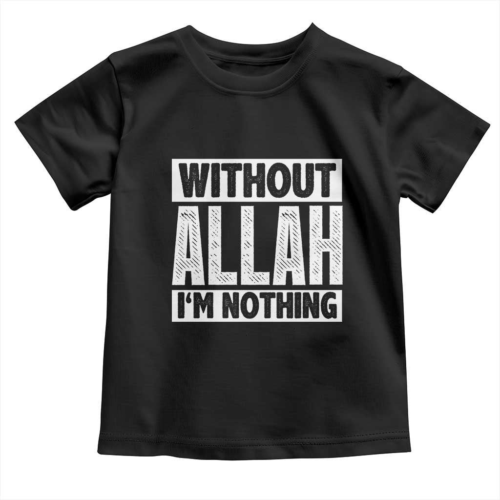 Islam Muslim Toddler T Shirt Without Allah I'm Nothing TS02 Black Print Your Wear