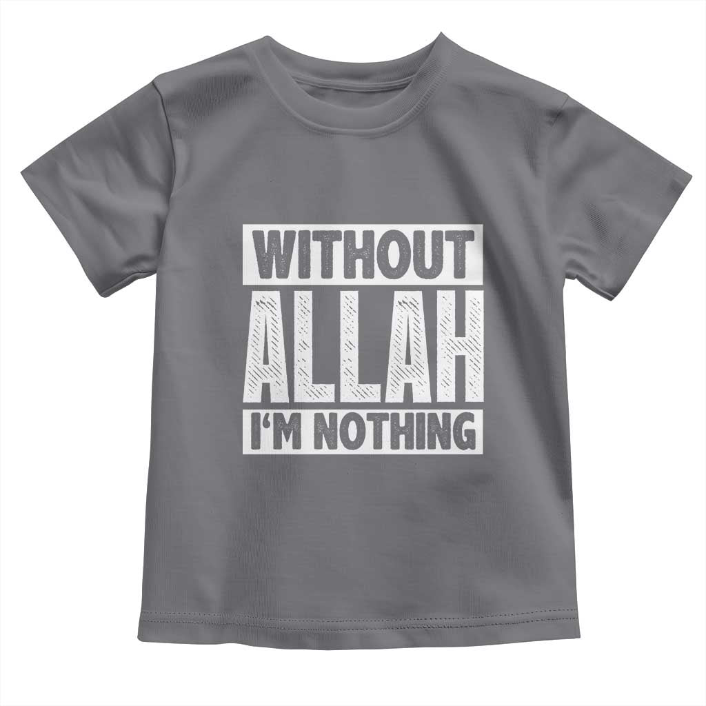 Islam Muslim Toddler T Shirt Without Allah I'm Nothing TS02 Charcoal Print Your Wear