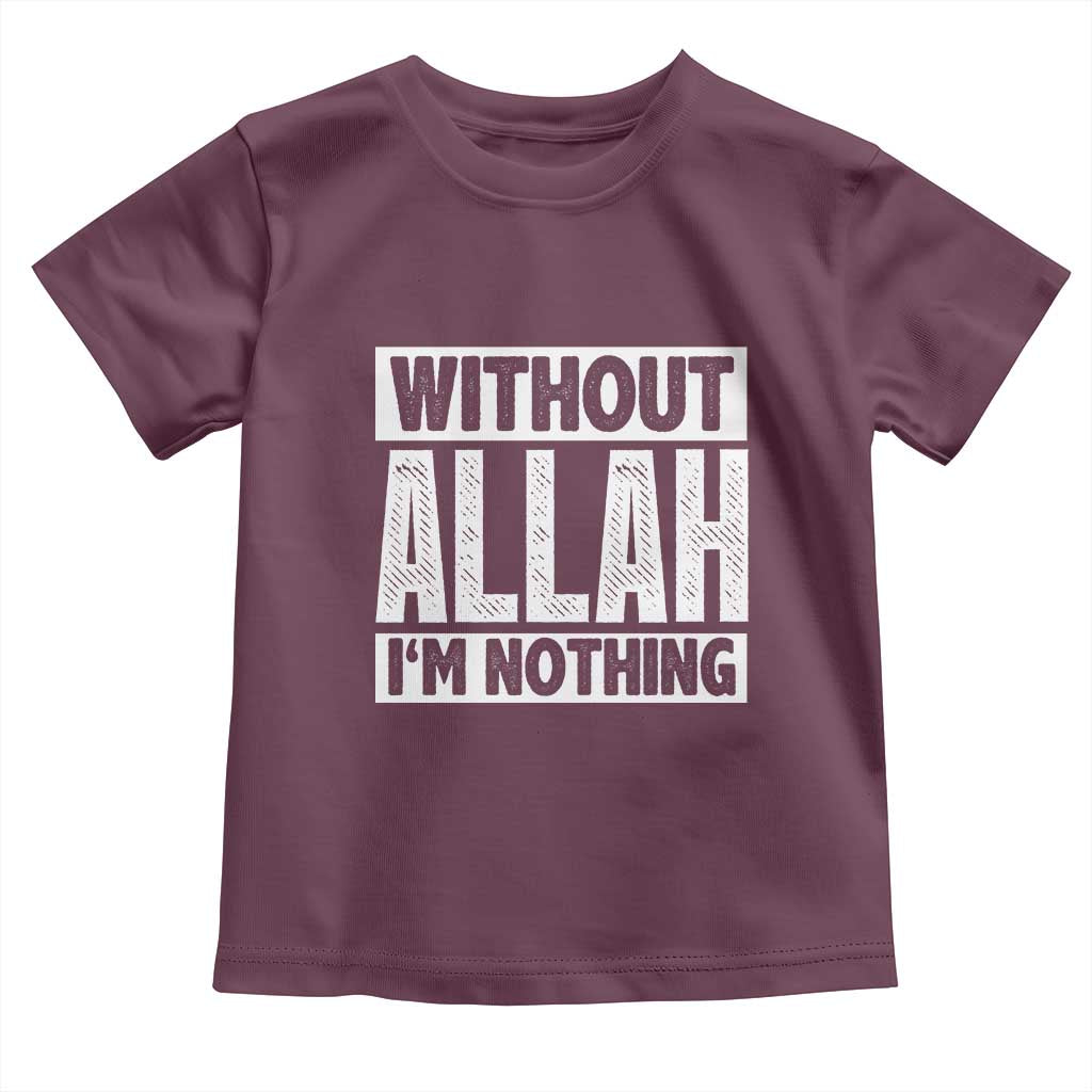 Islam Muslim Toddler T Shirt Without Allah I'm Nothing TS02 Maroon Print Your Wear