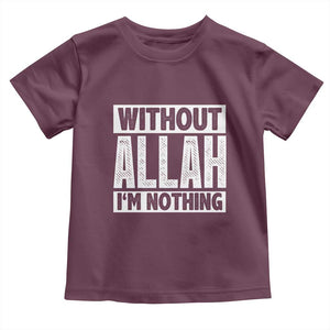 Islam Muslim Toddler T Shirt Without Allah I'm Nothing TS02 Maroon Print Your Wear
