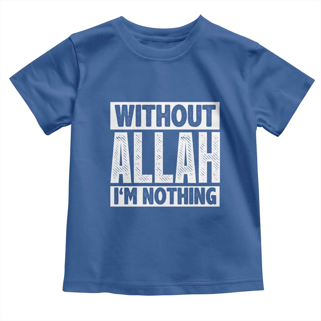 Islam Muslim Toddler T Shirt Without Allah I'm Nothing TS02 Royal Blue Print Your Wear