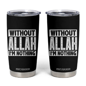 Islam Muslim Tumbler Cup Without Allah I'm Nothing TS02 Black Print Your Wear