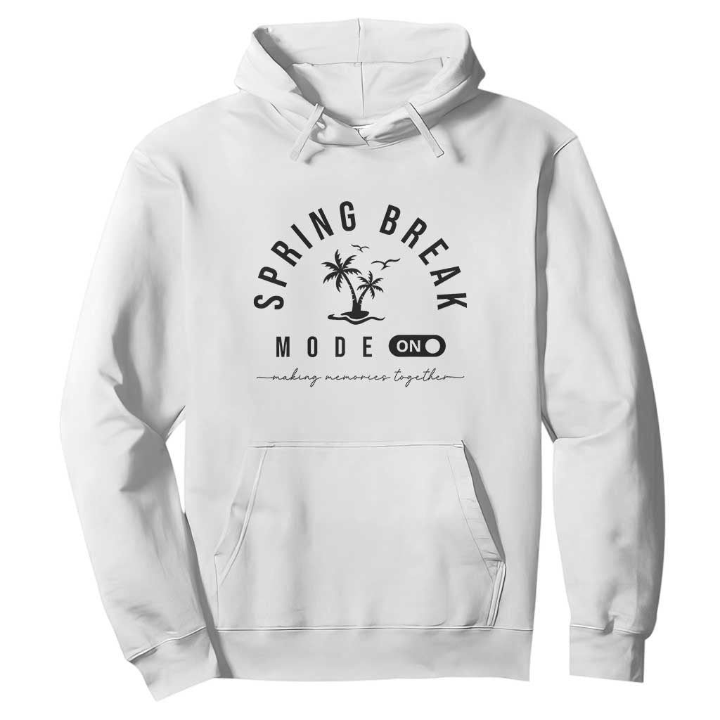 Spring Vacation Break 2025 Hoodie Mode On Party Ready Beach Vibes TS02 White Print Your Wear