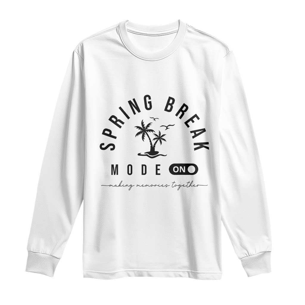 Spring Vacation Break 2025 Long Sleeve Shirt Mode On Party Ready Beach Vibes TS02 White Print Your Wear
