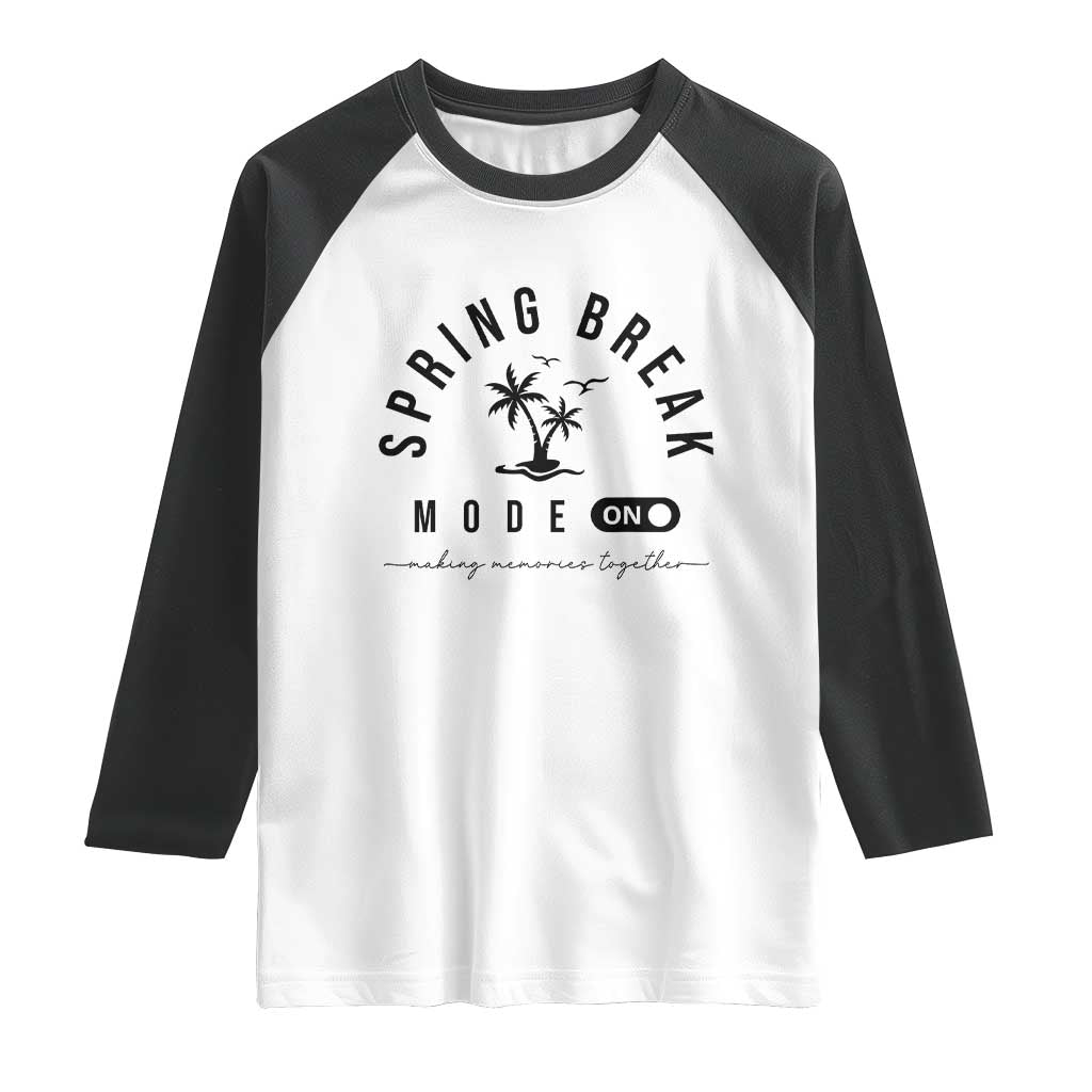 Spring Vacation Break 2025 Raglan Shirt Mode On Party Ready Beach Vibes TS02 White Black Print Your Wear