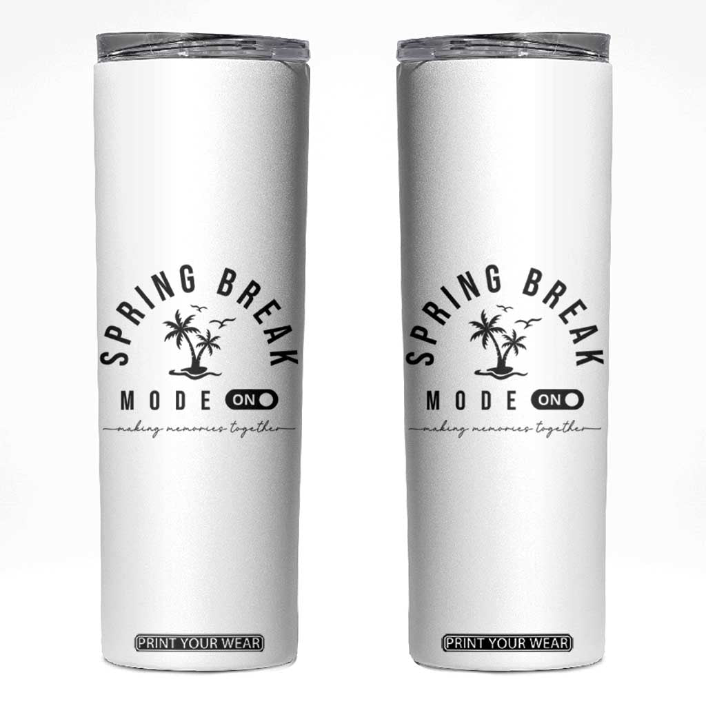 Spring Vacation Break 2025 Skinny Tumbler Mode On Party Ready Beach Vibes TS02 White Print Your Wear